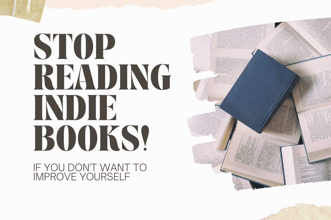 Stop Reading Indie Books If you don't want to improve yourself