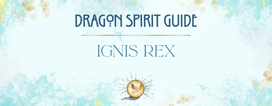 Dragon Spirit Guide, Ignis Rex