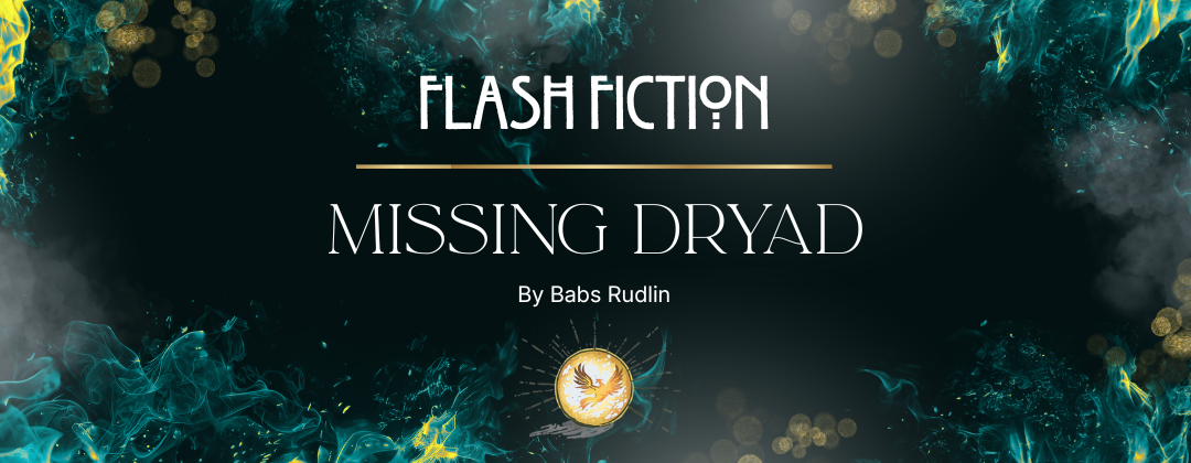 Flash Fiction Missing Dryad