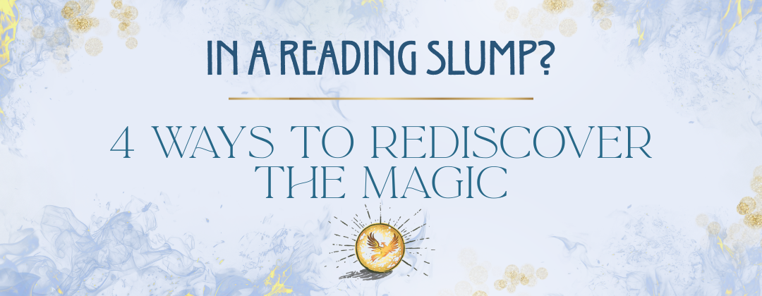 In a reading slump: ways to rediscover the magic