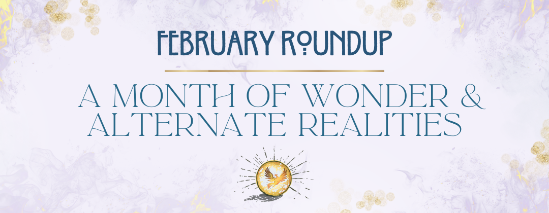 February Reading Roundup: A month of wonder & alternate realities