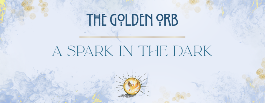 The Golden Orbs a spark in the dark