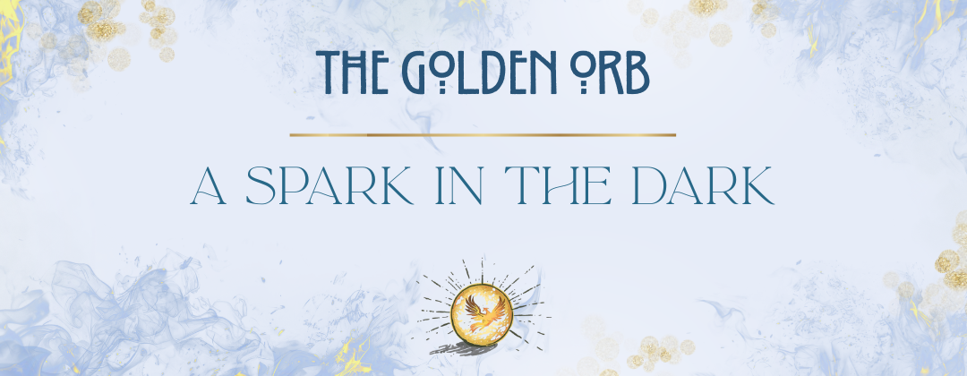 The Golden Orbs a spark in the dark