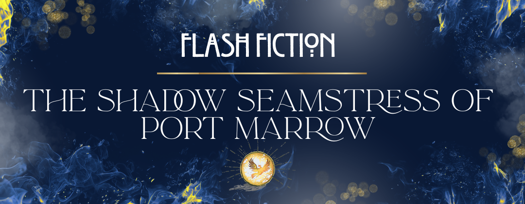 Dreamy blue and gold flames against a dark background, golden orbs float around the text Flash Fiction The Shadow Seamstress of Port Marrow