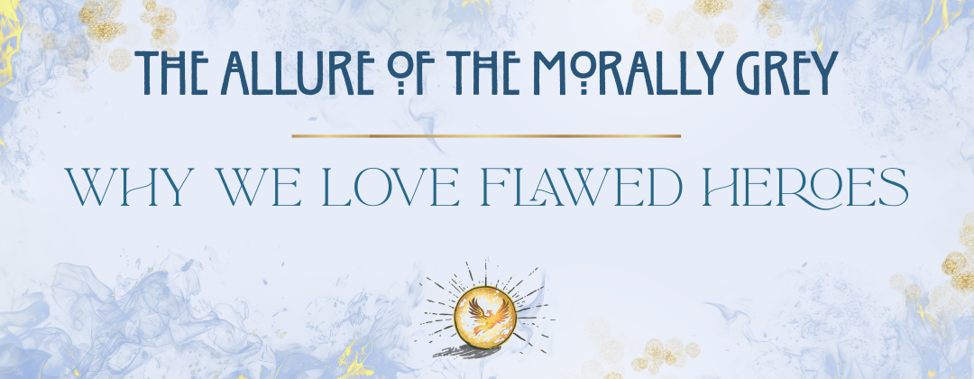Why we love flawed heroes: The allure of the Morally Grey